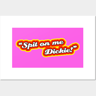 Spit On Me Dickie! Posters and Art